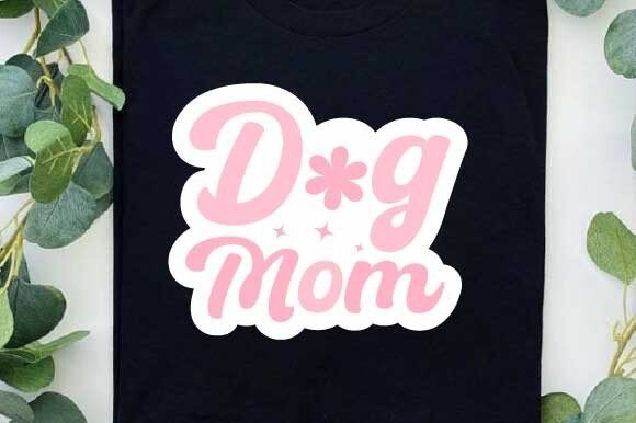 Dog Mom SVG PNG Mother's Day T-shirt