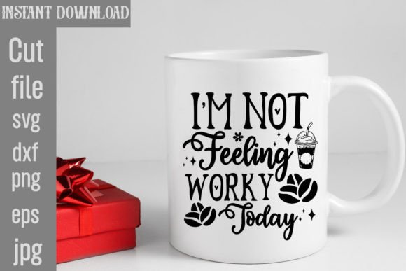 Im Not Feeling Worky Today Svg Cut File