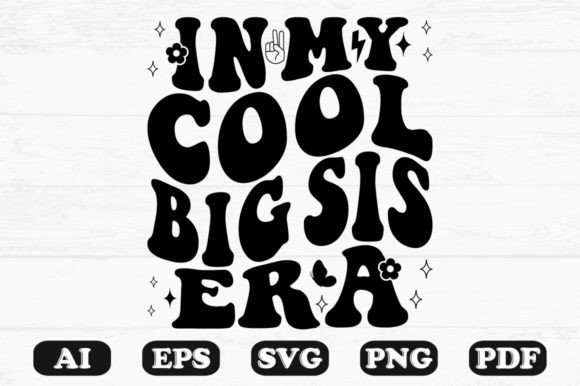 In My Cool Big Sis Era Retro Wavy Svg Graphic by hosneara 4767 ...
