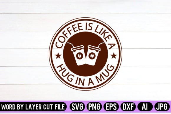 Coffee Is Like A Hug In A Mug