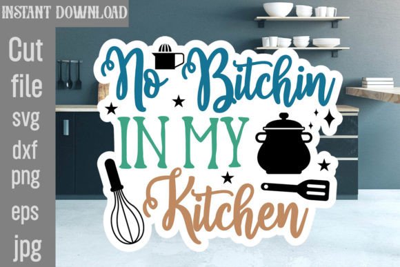 No Bitchin in My Kitchen SVG Cut File