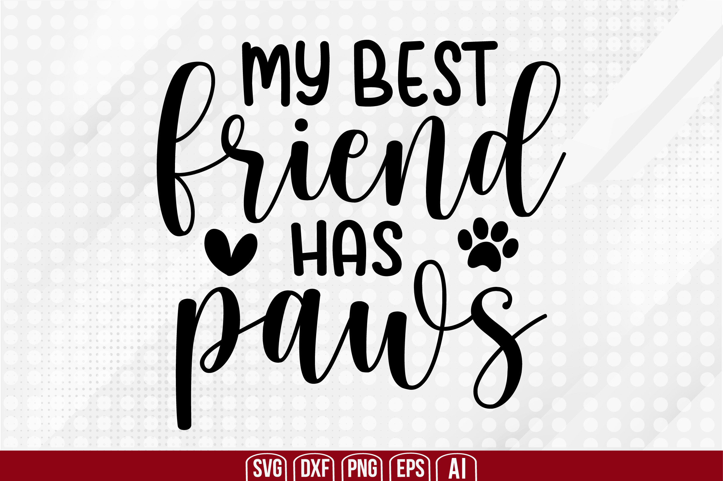 My Best Friend Has Paws svg