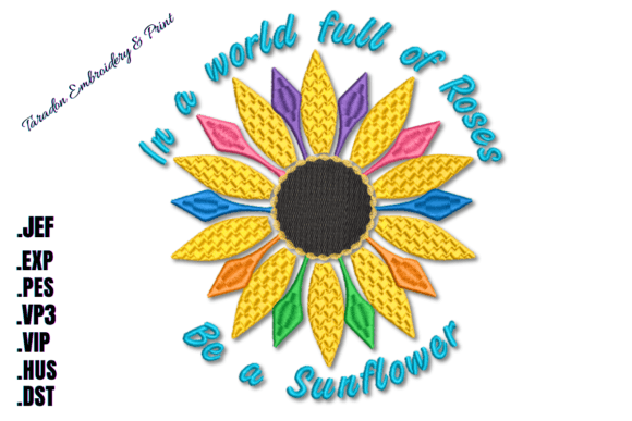 In a World Full of Roses Be a Sunflower