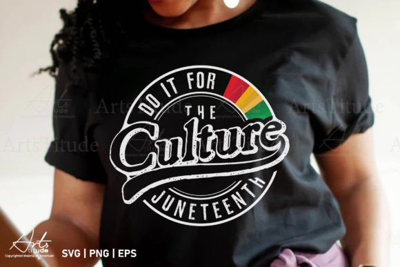 Do It for the Culture Juneteenth SVG PNG Graphic Crafts By ArtsTitude