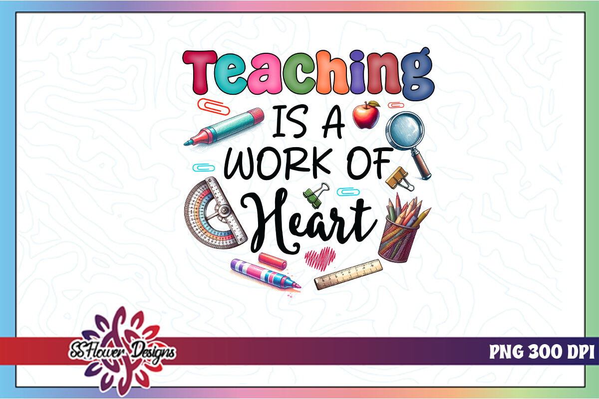 Teaching is a Work of Heart Teacher PNG