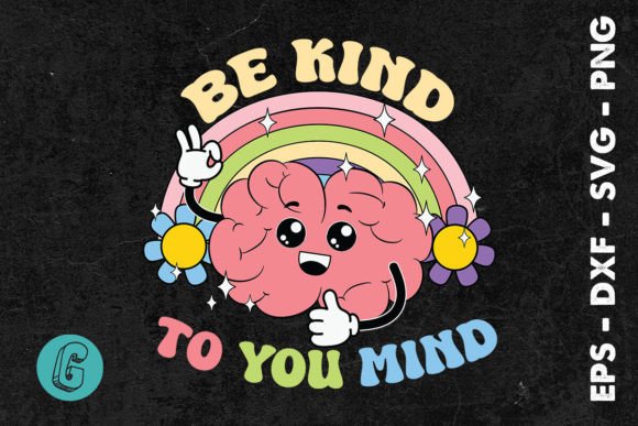 Be Kind to Your Mind SVG Graphic Crafts By Glamour
