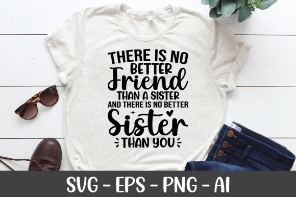 Preview of There is No Better Friend Than a Sister T-shirt, sticker, and sublimation design