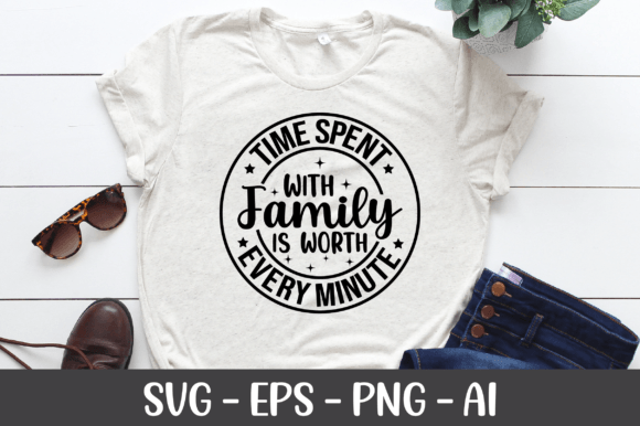 Preview of Time Spent with Family is Worth Every T-shirt, sticker, and sublimation design