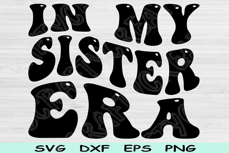 In My Sister Era Svg Dxf Png Cut Files Graphic by TiffsCraftyCreations ...