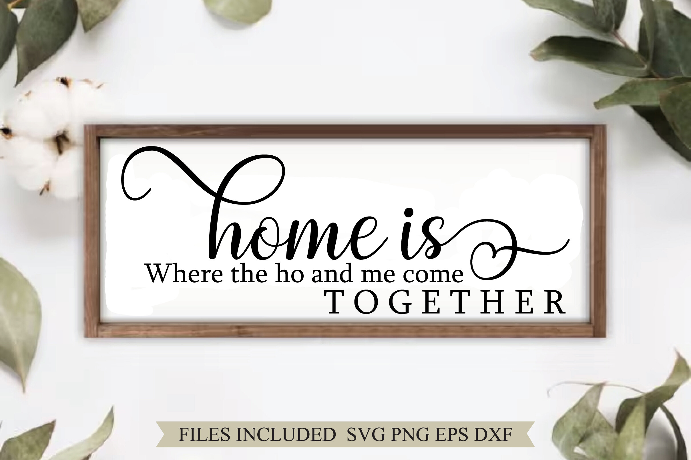 Home is Where the Ho and Me Come Togethe Graphic by BillaDigitalart ...
