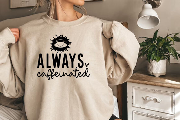 Coffee SVG PNG, Always Caffeinated Svg Graphic by SmartSvgArt ...