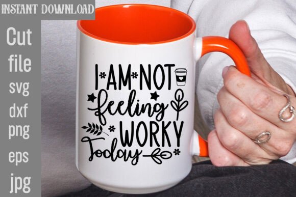 I Am Not Feeling Worky Today Svg Cut