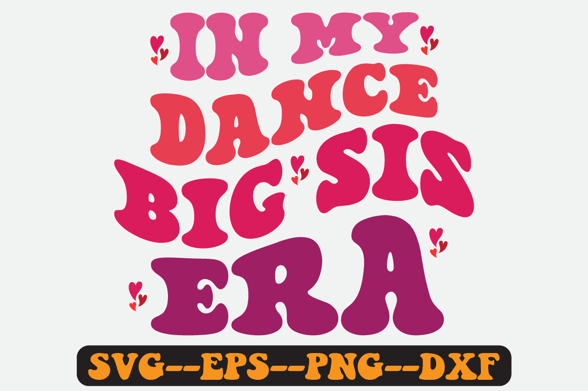 In My Dance Big Sis Era Groovy Retro Svg Graphic by Uniquesvgstore ...