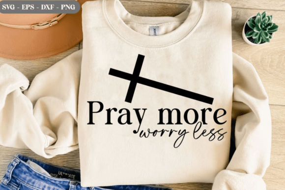 Pray More Worry Less SVG, Prayer SVG Graphic by The Queen · Creative ...