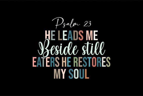 Psalm 23 he leads me beside still eaters