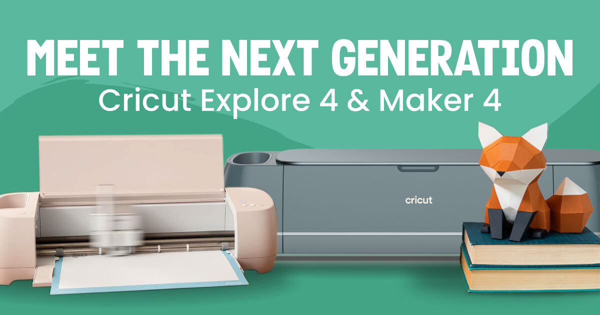Cricut Explore 4 & Cricut Maker 4: Everything You Need to Know About ...