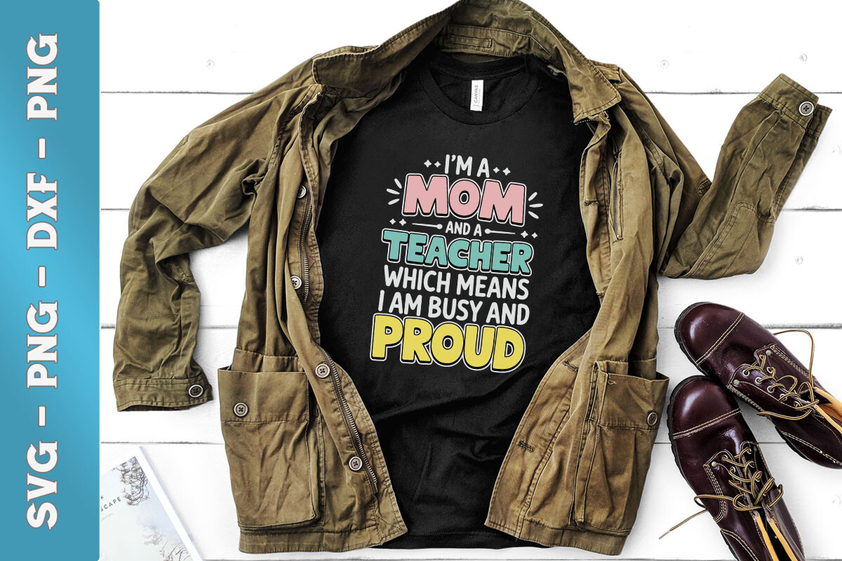 I'm a Mom and a Teacher Busy & Proud SVG Graphic by Bowcys · Creative ...