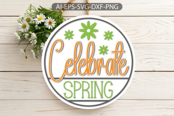 Celebrate Spring Round Sign Door SVG Grafik Plotterdateien Von CraftDesignBulk