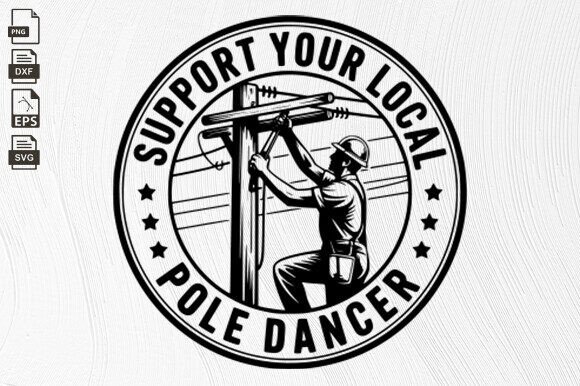 Support Your Local Pole Dancer, Linemen Grafik Plotterdateien Von BlackCatsZone