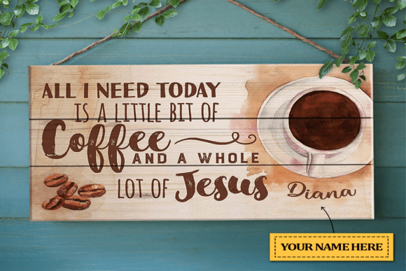 All I Need Is Jesus & Coffee Wood Sign