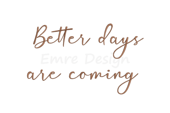 Better Days Are Coming Embroidery Design