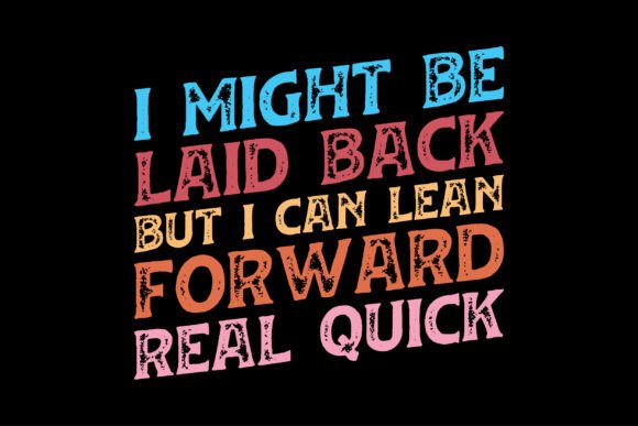 I Might Be Laid Back but I Can Lean Forw Graphic T-shirt Designs By Top Prints Tee