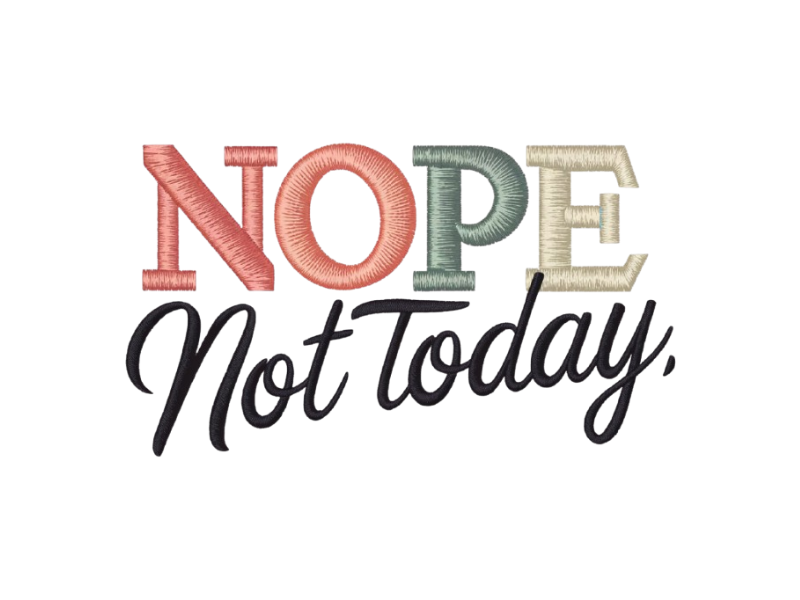 Nope Not Today Embroidery Design