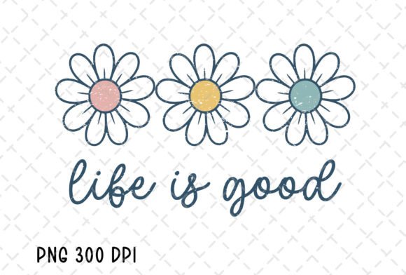 Life is Good Daisy Flower Inspirational Graphic Illustrations By Flora Co Studio