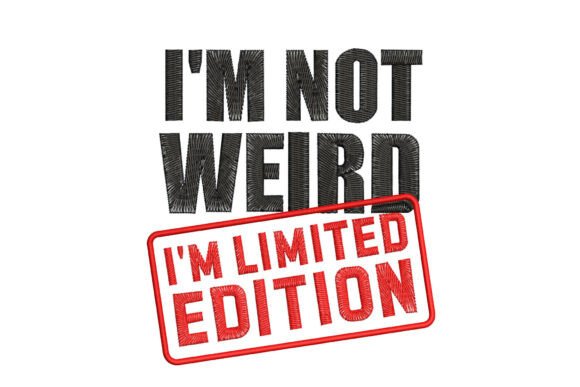 I'm Not Weird I'm Limited Edition
