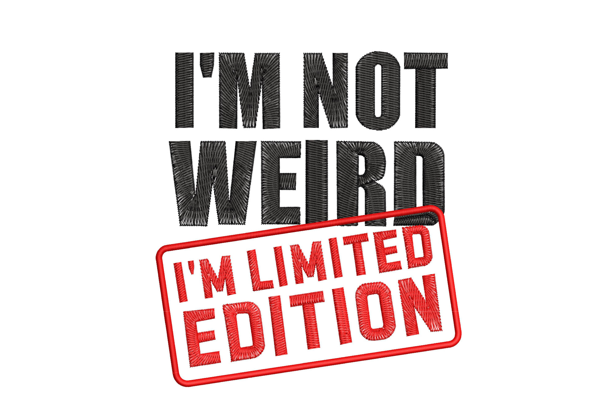 I'm Not Weird I'm Limited Edition