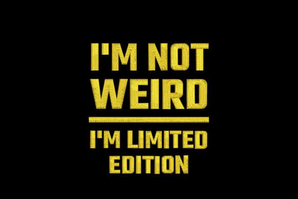 I'm Not Weird I'm Limited Edition