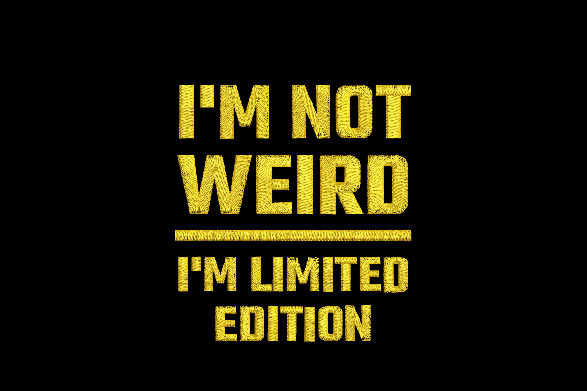 I'm Not Weird I'm Limited Edition