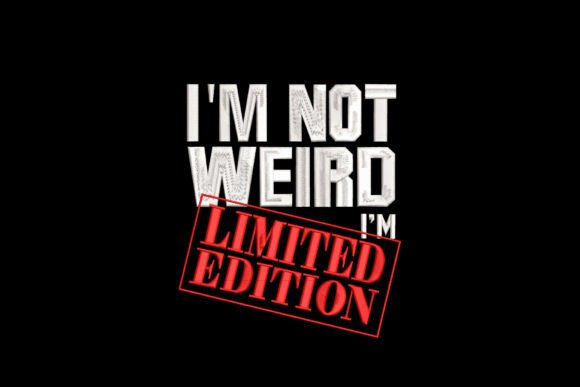 I'm Not Weird I'm Limited Edition