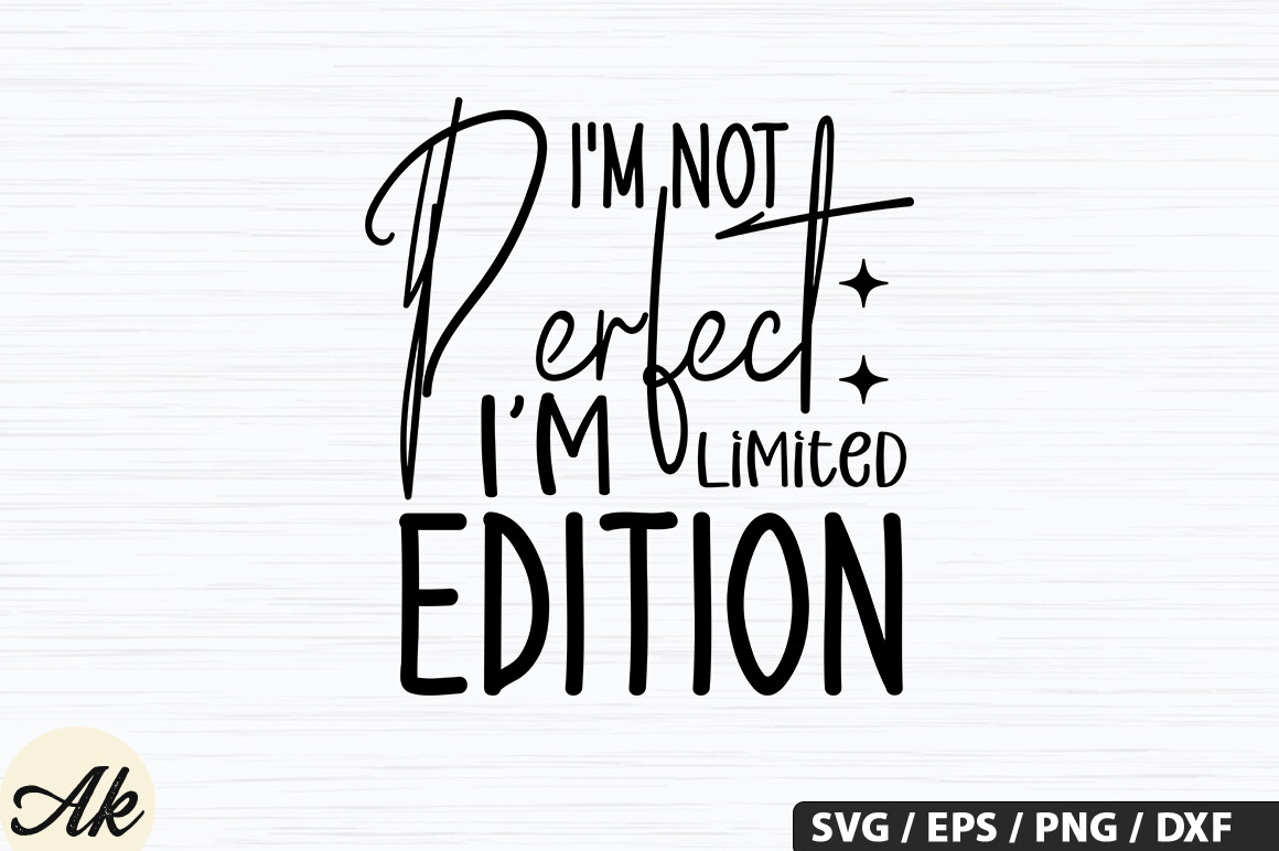 I'm Not Perfect I'm Limited Edition Graphic by akazaddesign · Creative ...