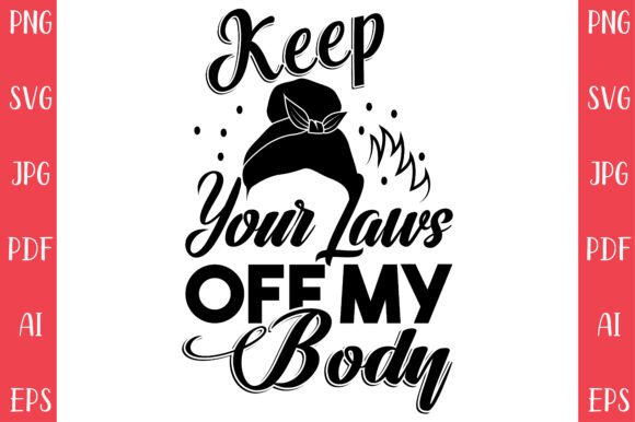 Keep Your Laws Off My Body Graphics