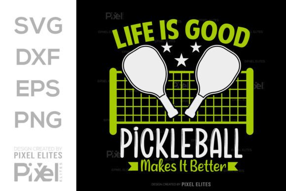Life Is Good Pickleball Makes It Better Graphics