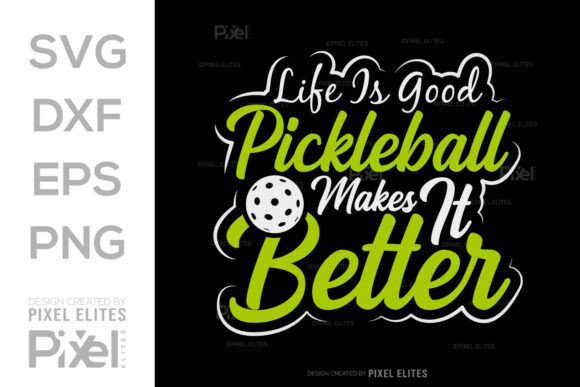 Life Is Good Pickleball Makes It Better Graphics