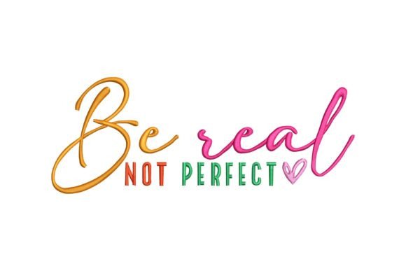 Be Real Not Perfect