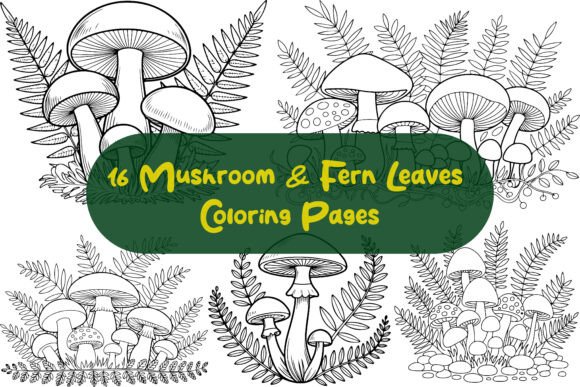 16 Mushroom & Fern Leaves Coloring Pages