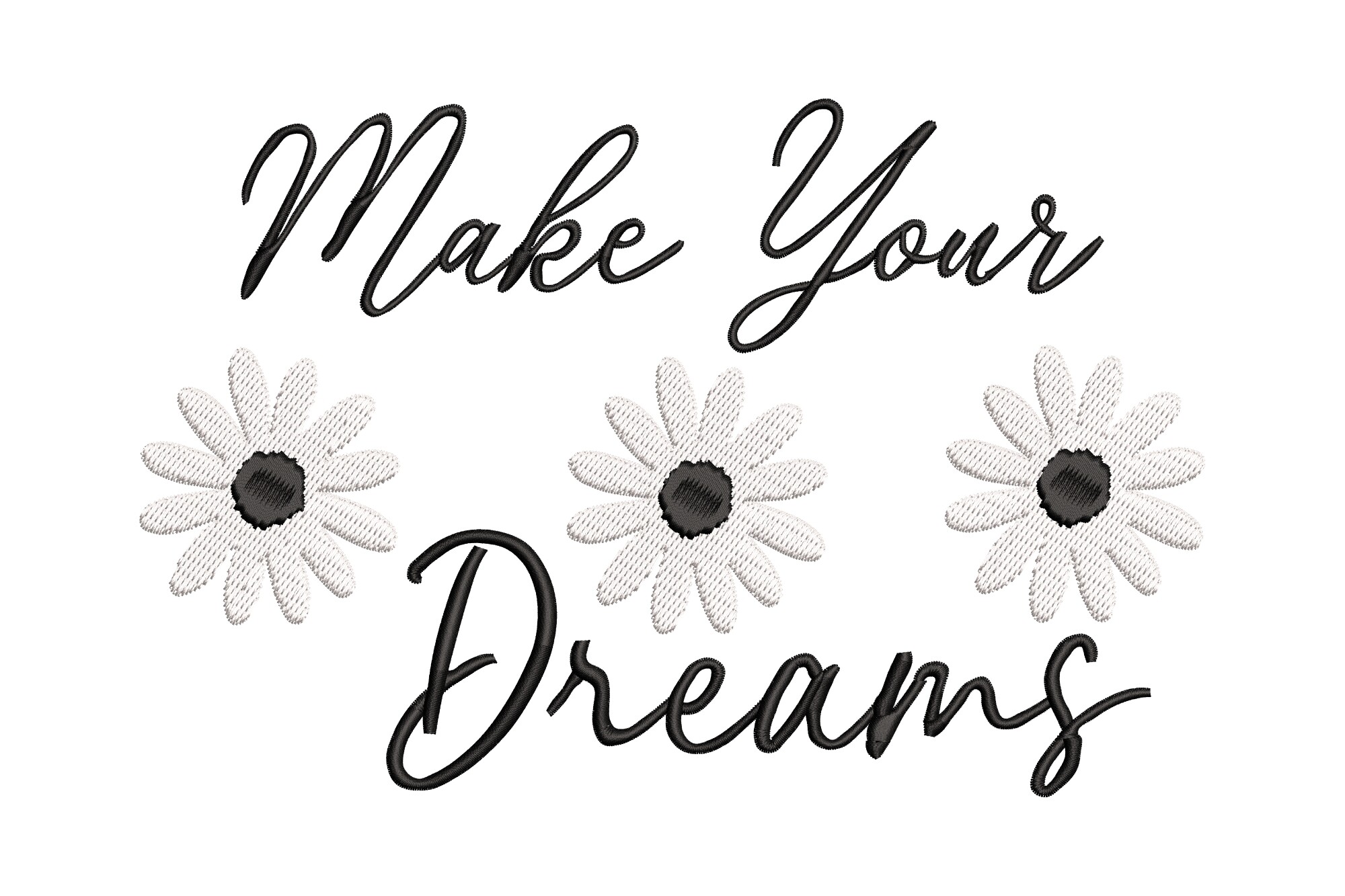 Make Your Dreams Daisy Flower