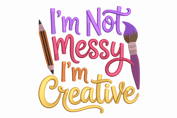 I’m Not Messy I’m Creative