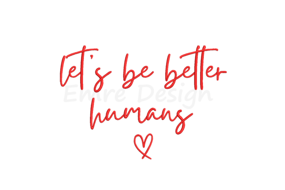 Let's Be Better Humans Embroidery Design