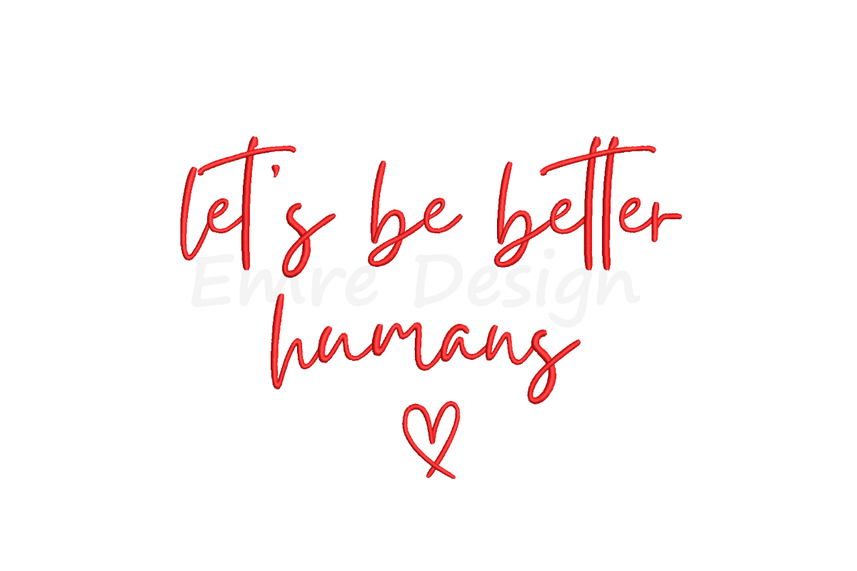 Let's Be Better Humans Embroidery Design