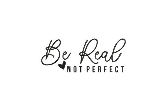 Be Real Not Perfect