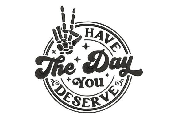 Have the Day You Deserve