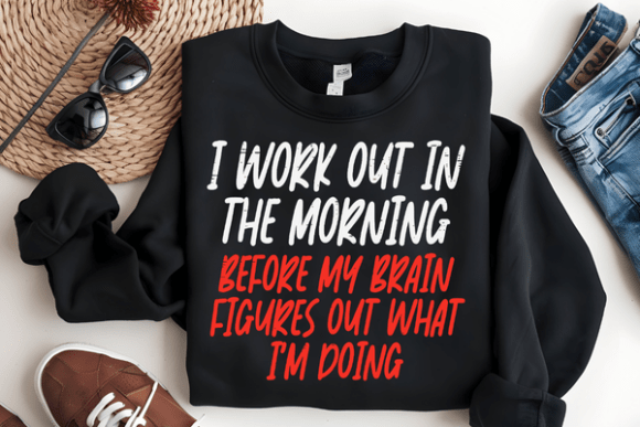 I Work out in the Morning Fitness Quote