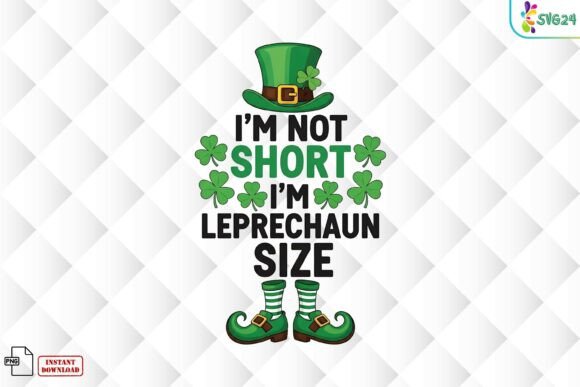 I'm Not Short Leprechaun Size funny St Patrick's Day quote PNG