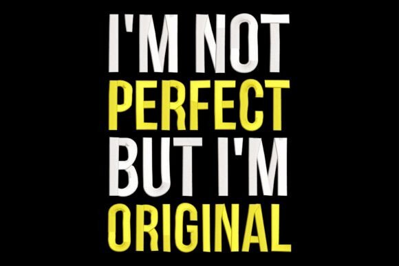 I'm Not Perfect I'm Original