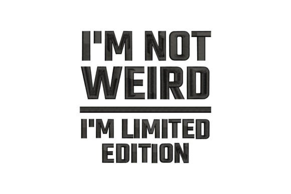 I'm Not Weird I'm Limited Edition