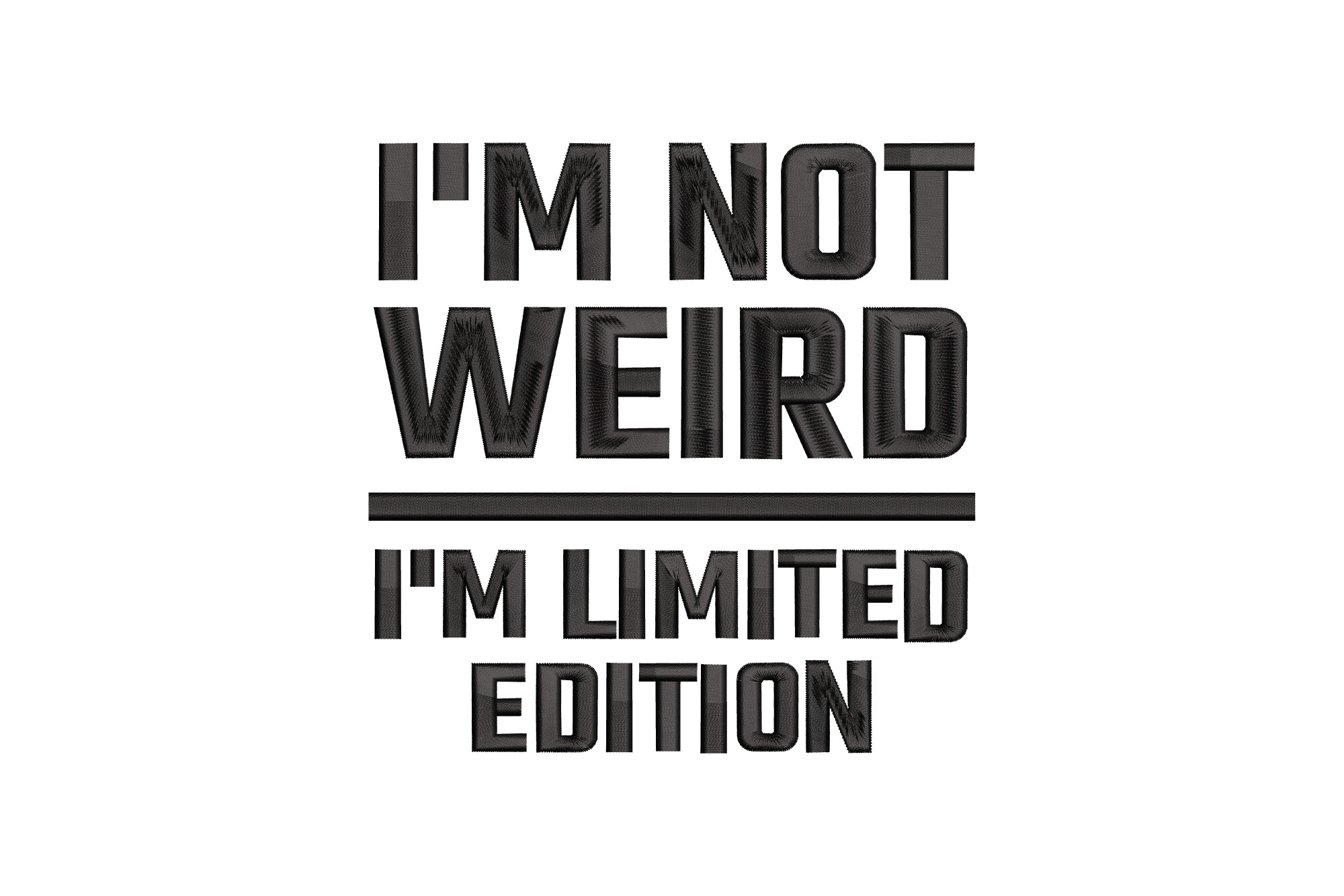 I'm Not Weird I'm Limited Edition